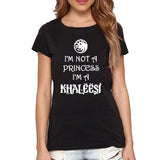 Game Of Thrones I'm Not A Princess I'm A Khaleesi T-Shirt
