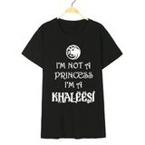 Game Of Thrones I'm Not A Princess I'm A Khaleesi T-Shirt
