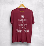 Game Of Thrones I'm Not A Princess I'm A Khaleesi T-Shirt